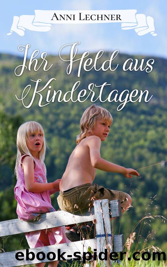 Ihr Held aus Kindertagen by Lechner Anni