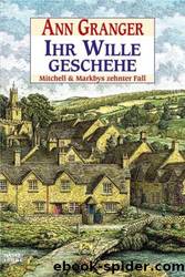 Ihr Wille Geschehe: Mitchell& Markbys Zehnter Fall by Granger Ann