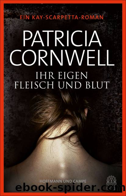 Ihr eigen Fleisch und Blut. Ein Kay-Scarpetta-Roman by Patricia Cornwell