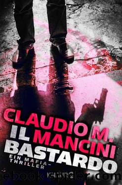 Il Bastardo  Ein Mafia-Thriller by Claudio M. Mancini