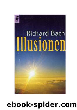 Illusionen: Die Abenteuer Eines Messias Wider Willen by Bach Richard