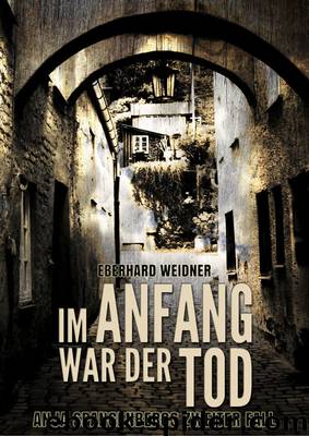 Im Anfang war der Tod by Eberhard Weidner