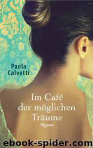 Im Café der moeglichen Traeume by Paola Calvetti