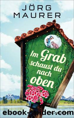 Im Grab schaust du nach oben (German Edition) by Jörg Maurer