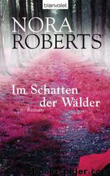 Im Schatten Der Wälder: Roman by Nora Roberts & Margarethe van Pée