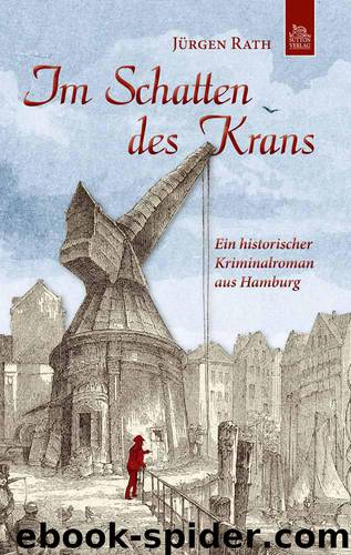 Im Schatten des Krans: Ein historischer Kriminalroman aus Hamburg (German Edition) by Rath Jürgen