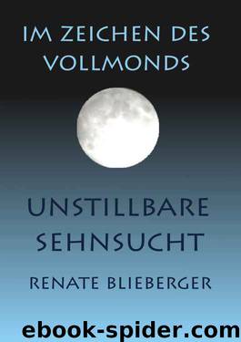 Im Zeichen des Vollmonds - Unstillbare Sehnsucht by Renate Blieberger