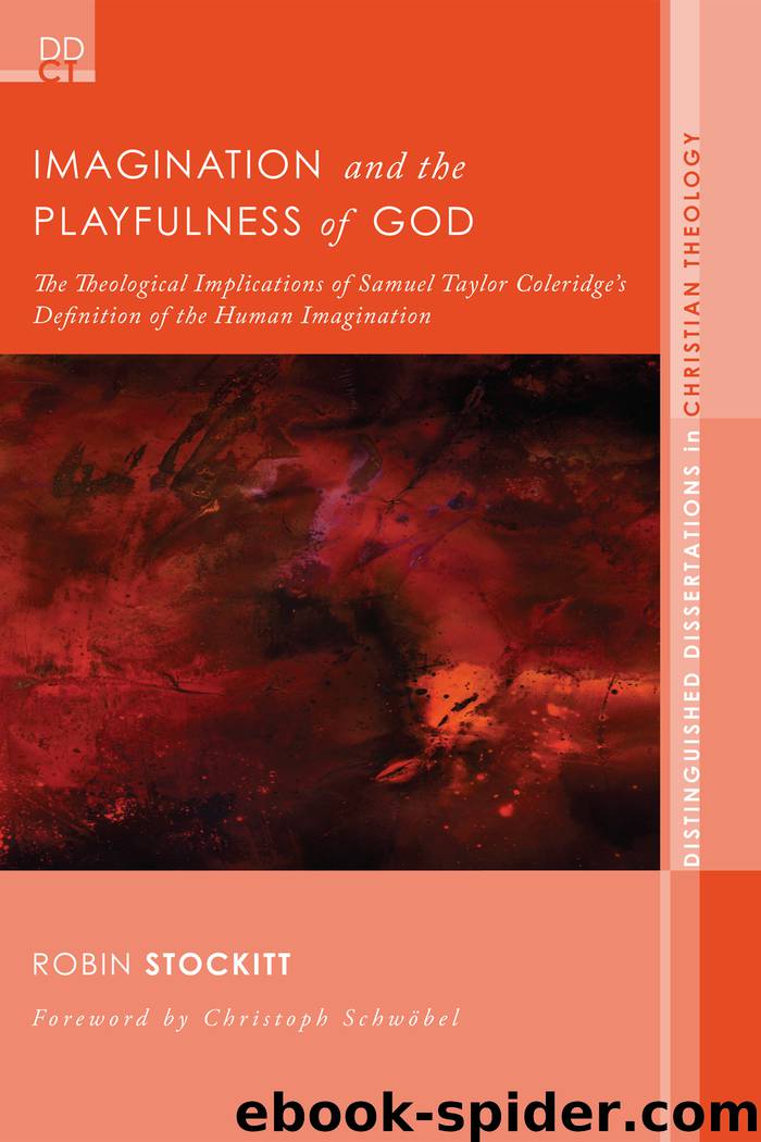 Imagination and the Playfulness of God: The Theological Implications of Samuel Taylor Coleridge's Definition of the Human Imagination by Robin Stockitt