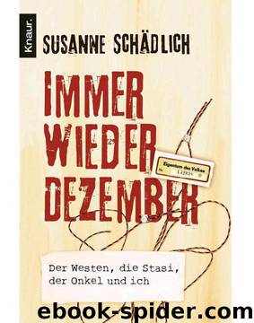 Immer wieder Dezember: Der Westen, die Stasi, der Onkel und ich (German Edition) by Susanne Schädlich