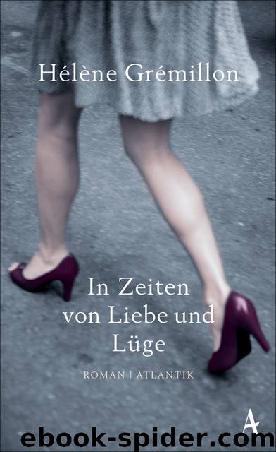 In Zeiten von Liebe und Lüge. Roman by Hélène Grémillon