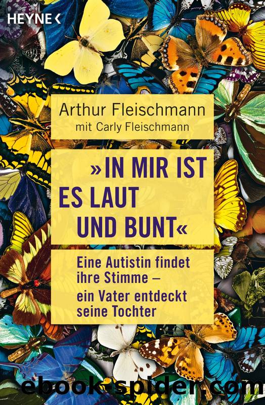 In mir ist es laut und bunt" - eine Autistin findet ihre Stimme - ein Vater entdeckt seine Tochter by Heyne