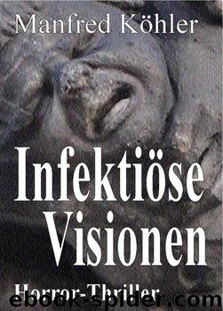 Infektiöse Visionen by Köhler Manfred