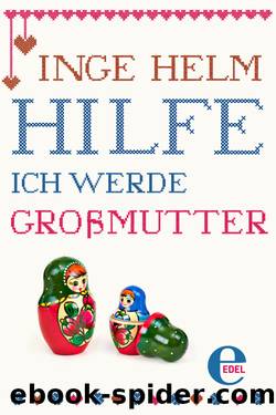 Inge Helm - Hilfe, ich werde Großmutter! by Inge Helm