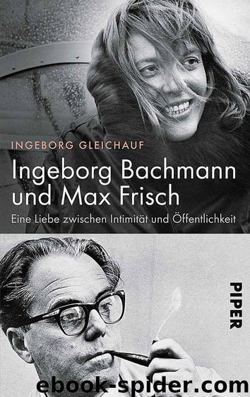 Ingeborg Bachmann und Max Frisch: Eine Liebe zwischen Intimität und Öffentlichkeit (German Edition) by Gleichauf Ingeborg