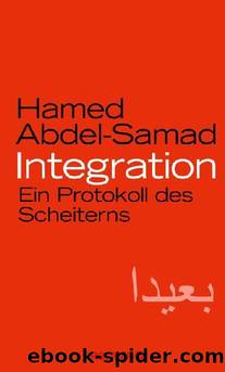 Integration: Ein Protokoll des Scheiterns (German Edition) by Hamed Abdel-Samad