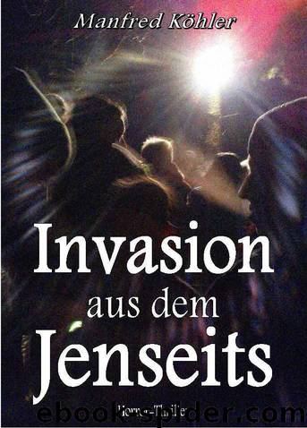 Invasion aus dem Jenseits (German Edition) by Manfred Köhler