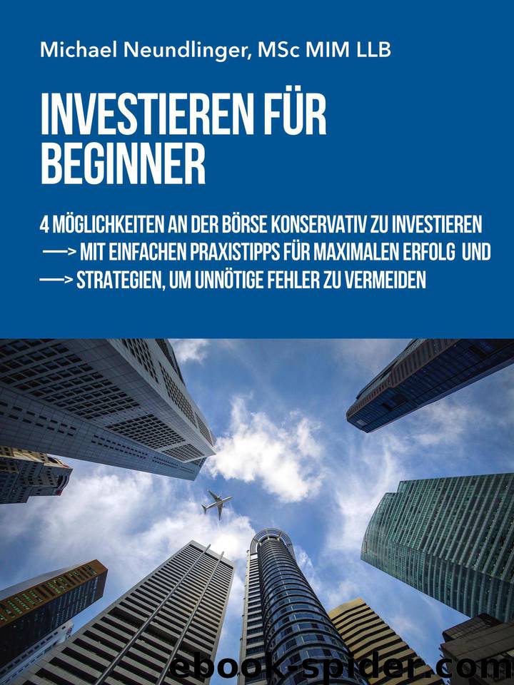 Investieren für Beginner: 4 Möglichkeiten an der Börse konservativ zu investieren, mit einfachen Praxistipps für maximalen Erfolg und Strategien, um unnötige Fehler zu vermeiden (German Edition) by Neundlinger Michael