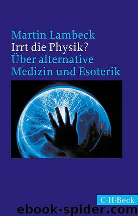 Irrt die Physik? Über alternative Medizin und Esoterik by Martin Lambeck