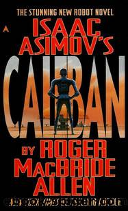 Isaac Asimovs Caliban by Roger MacBride Allen