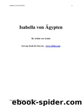 Isabella Von Agypten: Kaiser Karl Des Fünften Erste Jugendliebe by Arnim Achim von