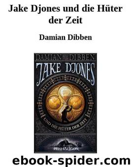 Jake Djones und die Hüter der Zeit by Damian Dibben