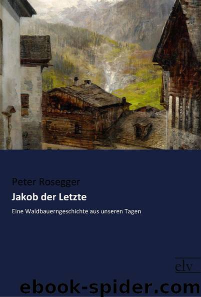 Jakob der Letzte by Peter Rosegger