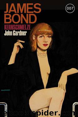 James Bond 16: Kernschmelze (German Edition) by Gardner John