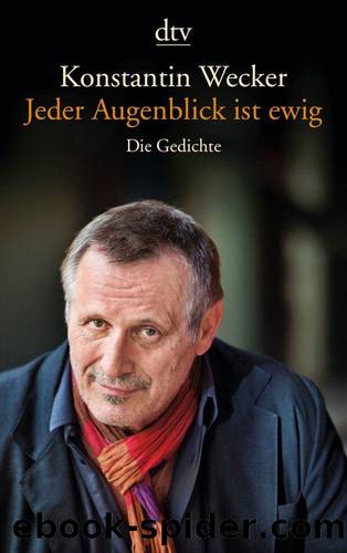 Jeder Augenblick ist ewig - Gedichte by Konstantin Wecker