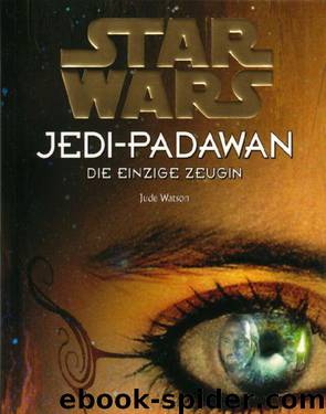 Jedi-Padawan 17 - Die einzige Zeugin by Jude Watson