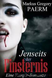 Jenseits Der Finsternis - Eine Vampir Romanze by Markus Gregory Paerm