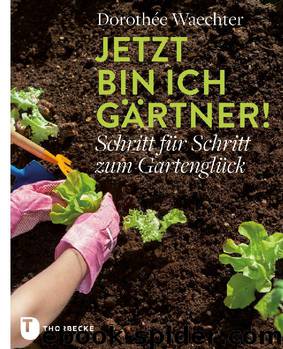 Jetzt bin ich Gärtner! by Dorothée Waechter