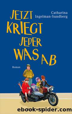 Jetzt kriegt jeder was ab. Roman by Catharina Ingelman-Sundberg