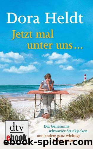 Jetzt mal unter uns Â: Das Geheimnis schwarzer Strickjacken und andere ganz wichtige Erkenntnisse (German Edition) by Dora Heldt