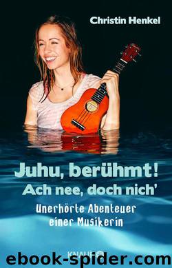 Juhu, berühmt! Ach nee, doch nich’  Unerhörte Abenteuer einer Musikerin by Christin Henkel