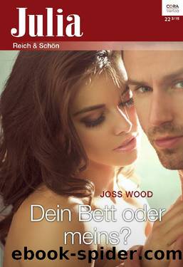 Julia 2015.22 - Dein Bett oder meins by Joss Wood