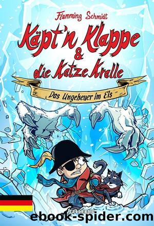 Käpt’n Klappe und die Katze Kralle #2: Das Ungeheuer im Eis by Flemming Schmidt