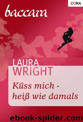 Küss mich - heiß wie damals by Laura Wright