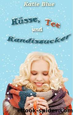 Küsse, Tee und Kandiszucker (German Edition) by Katie Blue