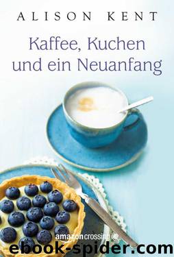 Kaffee, Kuchen und ein Neuanfang by Alison Kent