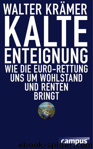 Kalte Enteignung - wie die Euro-Rettung uns um Wohlstand und Renten bringt by Campus