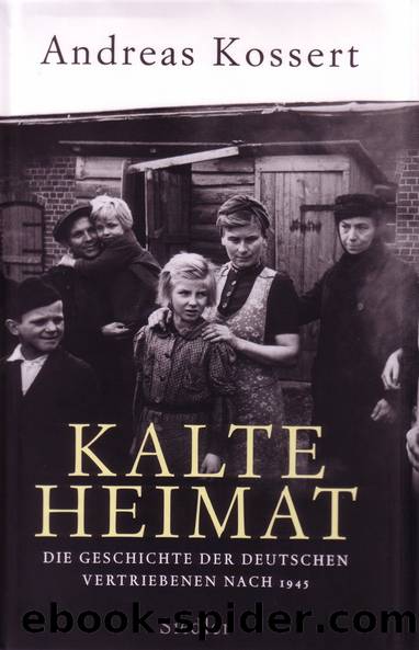 Kalte Heimat: die Geschichte der deutschen Vertriebenen nach 1945 by Andreas Kossert