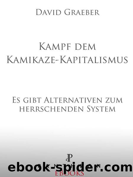 Kampf dem Kamikaze-Kapitalismus: Es gibt Alternativen zum herrschenden System (German Edition) by Graeber David