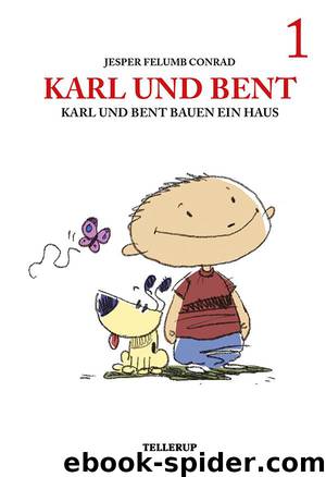 Karl und Bent #1: Karl und Bent bauen ein Haus by Jesper Felumb Conrad