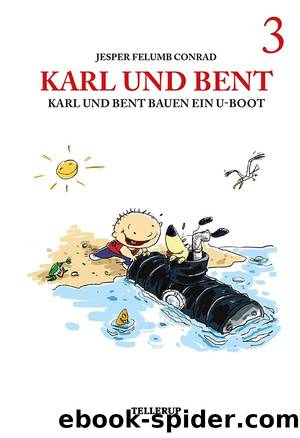 Karl und Bent #3: Karl und Bent bauen ein U-Boot by Jesper Felumb Conrad