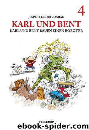 Karl und Bent #4: Karl und Bent bauen einen Roboter by Jesper Felumb Conrad