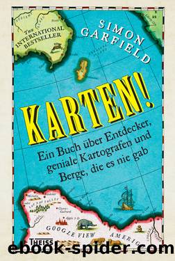 Karten!: Ein Buch über Entdecker, geniale Kartografen und Berge, die es nie gab by Garfield Simon