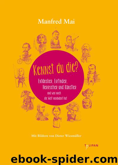 Kennst du die? - Entdecker, Erfinder, Herrscher und Künstler und wer noch die Welt verändert hat - Kennst du die? ; 1 by Manfred Mai