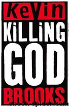 Kevin Brooks by Killing God