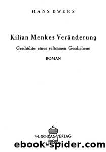 Kilian Menkes VerÃ¤nderung : Geschichte eines seltsamen Geschehens by Hanns Heinz Ewers