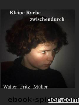 Kleine Rache zwischendurch (German Edition) by Walter Fritz Müller